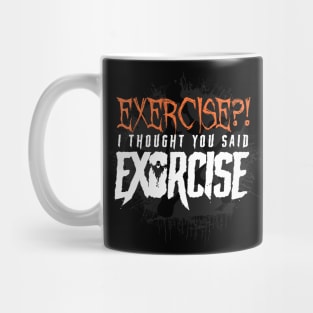 Exercise? I thought you said Exorcise! - Funny Halloween Mug